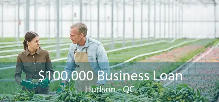 $100,000 Business Loan Hudson - QC