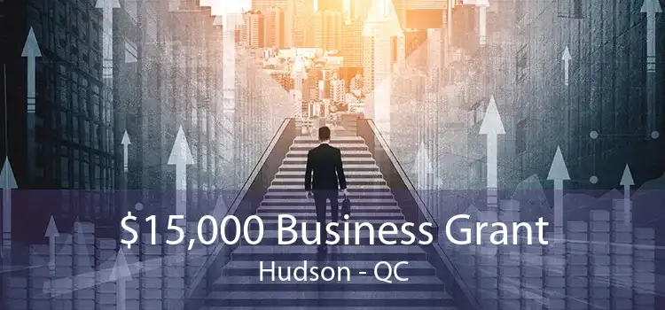 $15,000 Business Grant Hudson - QC