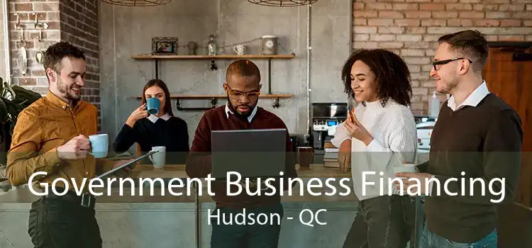 Government Business Financing Hudson - QC
