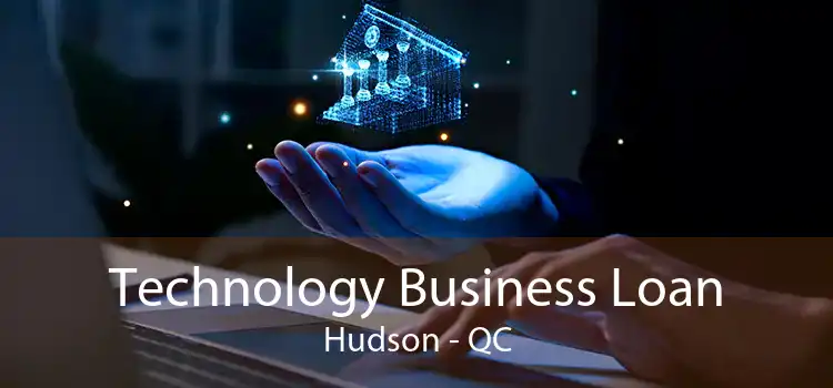 Technology Business Loan Hudson - QC